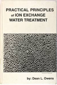 Practical Principles of Ion Exchange Water Treatment by Dean L. Owens - June 1985