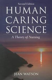 Human Caring Science : A Theory of Nursing