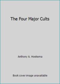 The Four Major Cults: Christian Science, Jehovah's Witnesses, Mormonism, Seventh-day Adventism