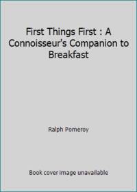 First Things First : A Connoisseur's Companion to Breakfast