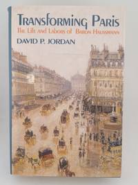 Transforming Paris: The Life and Labors of Baron Haussman