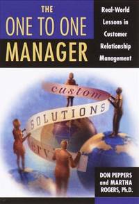 The One to One Manager : An Executive's Guide to Custom Relationship Management