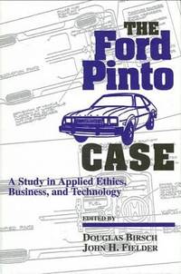 The Ford Pinto Case : A Study in Applied Ethics, Business, and Technology