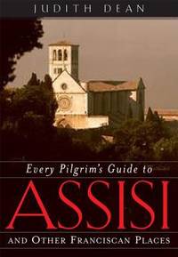 Every Pilgrim's Guide to Assisi : And Other Franciscan Places