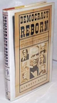 image of Democracy Reborn; The Fourteenth Amerdment and the Fight for Equal Rights in Post-Civil War America