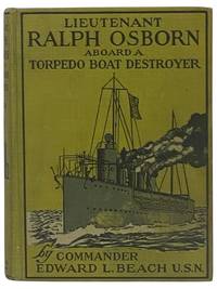 Lieutenant Ralph Osborn Aboard a Torpedo Boat Destroyer: Being the Story of How Ralph Osborn Became a Lieutenant and of His Cruise in an American Torpedo Boat Destroyer in West Indian Waters (The United States Naval Series)