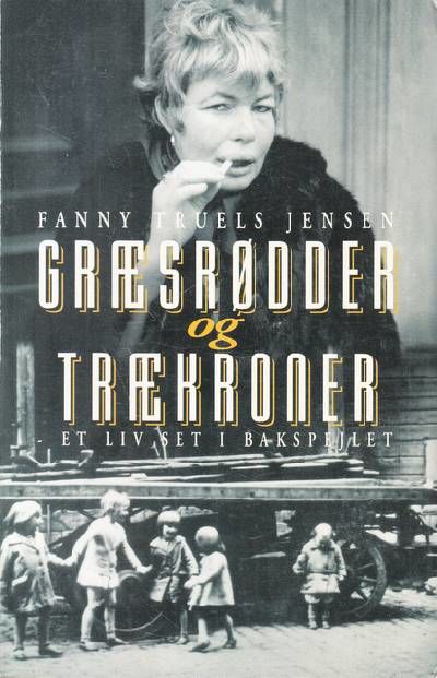 Græsrødder og trækroner. Et liv set i bakspejlet.