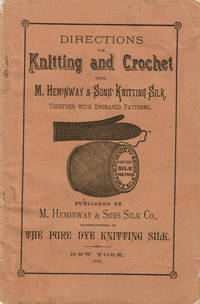 DIRECTIONS FOR KNITTING AND CROCHET with M. Heminway & Sons' Knitting Silk, Together with Engraved Patterns.