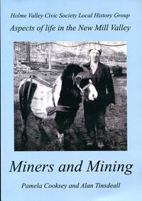 Miners and Mining : Aspects of Life in the New Mill Valley by Cooksey, Pamela and Tinsdeall, Alan - 2014