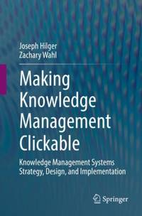 Making Knowledge Management Clickable : Knowledge Management Systems Strategy, Design, and...