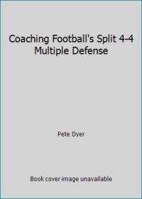 Coaching Football&#039;s Split 4-4 Multiple Defense by Pete Dyer - 1980