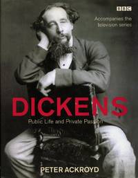 Dickens: Public Life and Private Passion by Peter Ackroyd - 2002