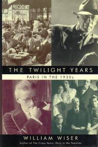 The Twilight Years : Paris in the 1930s [Nov 30, 2000] Wiser, William