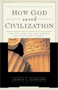 How God Saved Civilization: The Epic Story of God Leading His People, the Church