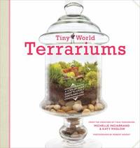 Tiny World Terrariums : A Step-By-Step Guide