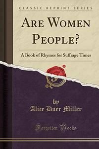 Are Women People?: A Book of Rhymes for Suffrage Times Classic Reprint