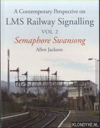 A Contemporary Perspective on LMS Railway Signalling Vol 2. Semaphore Swansong by Jackson, Allen - 2015