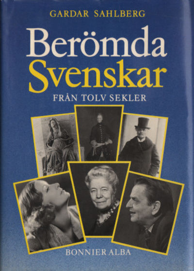 BERÖMDA SVENSKAR FRÅN TOLV SEKLER.