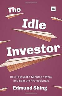 The Idle Investor: How to Invest 5 Minutes a Week and Beat the Professionals