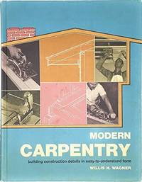 Modern carpentry; building construction details in easy-to-understand form, Wagn