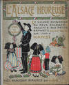 L'Alsace Heureuse, La Grande Pitie Du Pays d"Alsace et Son Grand Bonheur Racontes Aux Petits Enfants