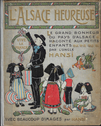 L'Alsace Heureuse, La Grande Pitie Du Pays d"Alsace et Son Grand Bonheur Racontes Aux Petits Enfants