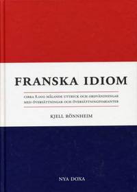 Franska idiom. Cirka 8000 målande uttryck och…