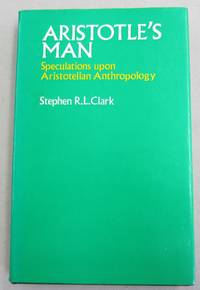 ARISTOTLE'S MAN: SPECULATIONS UPON ARISTOTELIAN ANTHROPOLOGY