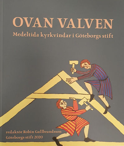Ovan valven. Medeltida kyrkvindar i Göteborgs…