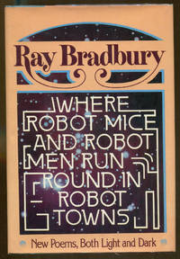 Where Robot Mice and Robot Men Run Round In Robot Towns by Bradbury, Ray - 1977