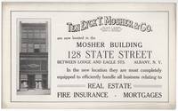 (Small broadside): Ten Eyck T. Mosher & Co. are Now Located in the Mosher Building 128 State Street... Albany, N.Y. In the new location they are most completely equipped to efficiently handle all business relating to Real Estate - Fire Insurance - Mortgages