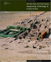 Of the Past, for the Future : Integrating Archaeology and Conservation
