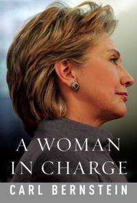 A Woman in Charge : The Life of Hillary Rodham Clinton by Carl Bernstein - 2007