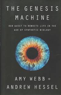 The Genesis Machine: Our Quest to Rewrite Life in the Age of Synthetic Biology