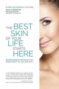 The Best Skin of Your Life Starts Here : Busting Beauty Myths So You Know What to Use and Why