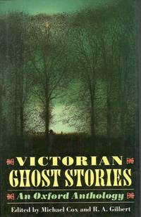 Victorian Ghost Stories an Oxford Anthology by Edited By Michael Cox and R. A. Gilbert - 1991