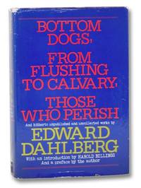 Bottom Dogs, From Flushing to Calvary, Those Who Perish, and Hitherto Unpublished and Uncollected...