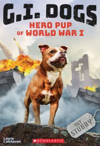 Hero Pup of World War I by Laurie Calkhoven - 2018