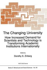 The Changing University : How Increased Demand for Scientists and Technology is Transforming...