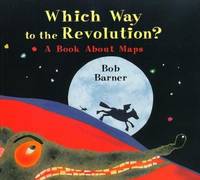 Which Way to the Revolution? : A Book about Maps