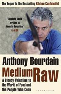 Medium Raw: A Bloody Valentine to the World of Food and the People Who Cook by Anthony Bourdain - 2010-01-01