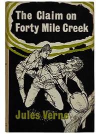 The Claim on Forty Mile Creek: Part One of The Golden Volcano (Fitzroy Edition)