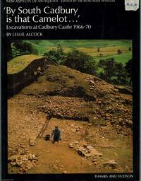 By South Cadbury is that Camelot...&quot; Excavations at Cadbury Castle 1966 - 70 by Leslie Alcock - 1972