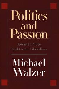 Politics and Passion : Toward a More Egalitarian Liberalism