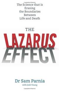 The Lazarus Effect: The Science That is Rewriting the Boundaries Between Life and Death