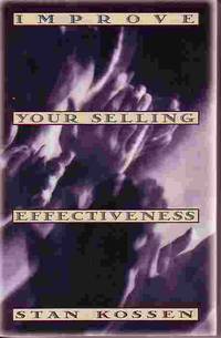 Improve Your Selling Effectiveness by Stan Kossen - Paperback - 1st Printing - 1993 - from Ye Old Bookworm (SKU: 13873)