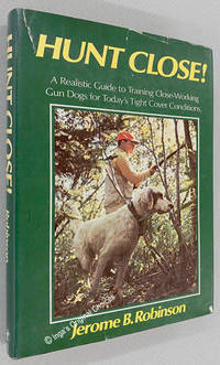 cover of Hunt Close! A Realistic Guide to Training Close-Working Gun Dogs for Today's Tight Cover Conditions