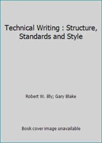 Technical Writing : Structure, Standards and Style