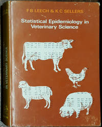 Statistical Epidemiology in Veterinary Science by F B Leech & K C Seelers - 1979