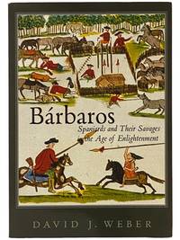 Barbaros: Spaniards and Their Savages in the Age of Enlightenment (The Lamar Series in Western History)